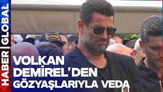 Volkan Demirel'in Babası Ali Naci Demirel'e Gözyaşlarıyla Veda