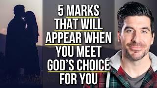 5 Marks God Will Produce When You Meet His Choice for You