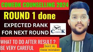 COMEDK Counseling 2024 Round 1 Allotment done now  | What to do now ? Expected cutoff next round ?