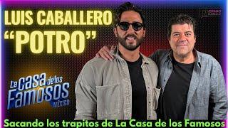 Luis 'Potro' Caballero en lo más POLÉMICO y QUIÉN GANARÁ en la CASA DE LOS FAMOSOS