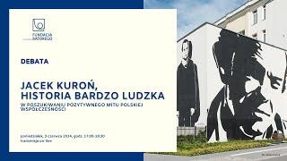 Jacek Kuroń, historia bardzo ludzka. W poszukiwaniu pozytywnego mitu polskiej współczesności