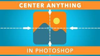 Quickly Center ANYTHING In Photoshop Using These 2 Methods