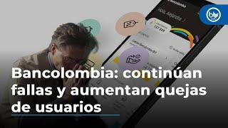 Bancolombia: continúan las fallas y usuarios se quejan de nuevos problemas con transacciones