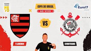 Flamengo x Corinthians | AO VIVO | Copa do Brasil 2024 | Rádio Craque Neto