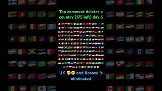 Top comment deletes a country (175) left day 6 UK and Kosovo are eliminated #guesstheflag #flags