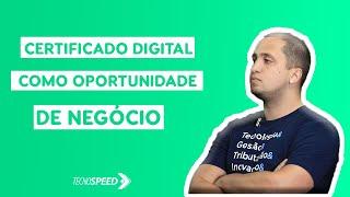 Certificado Digital como Oportunidade de Negócio | TecnoSpeed