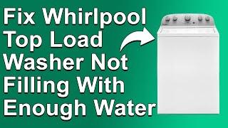 How To Fix Whirlpool Top Load Washer Not Filling Enough Water (Troubleshoot Guide To Fix The Issue!)