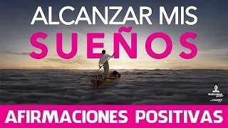 Como LOGRAR mis OBJETIVOS | AFIRMACIONES positivas para ALCANZAR mis SUEÑOS  (20 minutos)