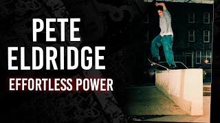 Pete Eldridge : Effortless Power | Short Skateboarding Documentary