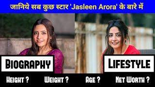 Jasleen Arora Biography 2022, Lifestyle, Height, Weight, Age, Religion, Boyfriend, Net Worth & More