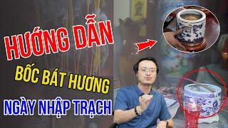 Hướng dẫn Bốc Bát Hương khi Nhập Trạch - An Vị Bát Hương chuẩn Phong Thủy | Thầy Tam Nguyên | pttn