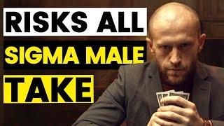 RISKS Sigma Males Take to WIN At LIFE | You Should Take Them Too!!!