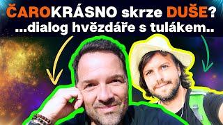  ČAROKRÁSNO skrze DUŠE?  ... Dialog dvou mužů, Antonín Baudyš & Tomáš Lukavec