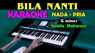 BILA NANTI - Nabila Maharani | KARAOKE Nada Pria