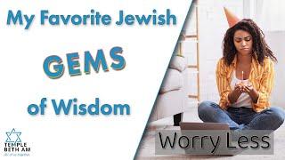 My Favorite Jewish Gems of Wisdom: Worry Less