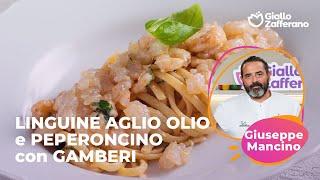 LINGUINE AGLIO, OLIO e PEPERONCINO con GAMBERI: la RICETTA dello CHEF STELLATO GIUSEPPE MANCINO