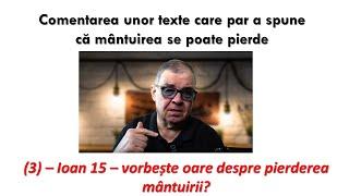 PC(266) - Ioan 15, vorbește oare despre „pierderea mântuirii”?