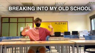 breaking into my old school *gets caught*