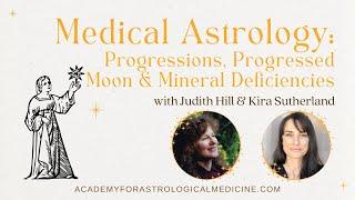 Medical Astrology Progressions, Progressed Moon & Mineral Deficiencies-Judith Hill & Kira Sutherland