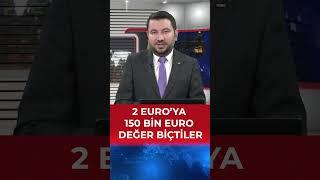 Bilmeden harcamayın! 2 Euro’ya 150 Bin Euro Değer Biçtiler