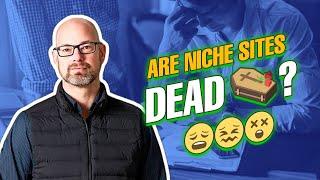 Are niche sites dead? Should you even start one now?