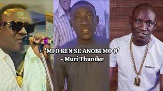 'Agba Saabe ni mo je mi o ki n se Anobi mo o' - Muri Thunder makes U-turn