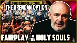 Fairplay to the Holy Souls | THE BRENDAN OPTION 101