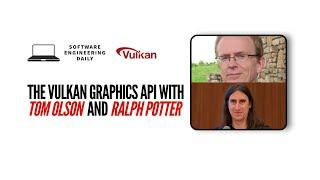 The Vulkan Graphics API with Tom Olson and Ralph Potter