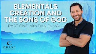 Elementals, Creation, and the Sons of God Part One - with Daniel Duval