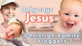 Youtube Christian Family Vloggers | Our Baby says "Jesus" for First Time