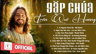 Album Liên Khúc Thánh Ca | Gặp Chúa Trên Quê Hương | Những Bài Thánh Ca Cầu Nguyện Hay Nhất |