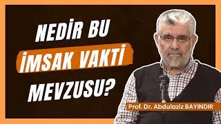 Nedir bu İmsak Vakti Mevzusu? | Prof. Dr. Abdulaziz Bayındır