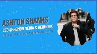 Ashton Shanks of HemonX & Charley T -  Founder of Disrupter School Interview