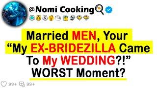 Married MEN, Your "My EX-BRIDEZILLA Came To My WEDDING?!" WORST Moment?