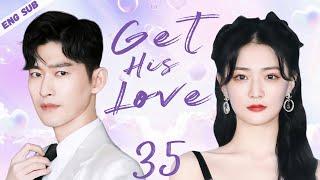 ENGSUB【Get His Love】▶EP35 | Zhang Han,Xu Lu CDrama Recommender