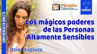 Los mágicos poderes de las Personas Altamente Sensibles, por Itziar Azpiazu