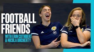 Football Friends with Erin Cuthbert and Nicola Docherty | SWNT | Scotland Women's National Team