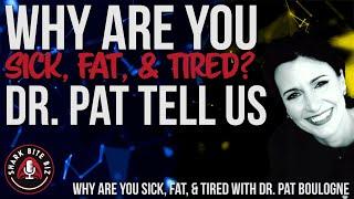 #155 Why Are You Sick, Fat, & Tired? with Dr. Patricia Boulogne