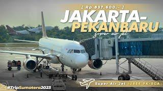 [ GASS SUMATERA ] JAKARTA-PEKANBARU MURAH & NYAMAN | TRIP SUPER AIR JET IU-866