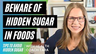How To Avoid Hidden Sugar In Foods With Health Coach Tara