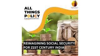 All Things Policy | Reimagining Social Security for 21st Century India