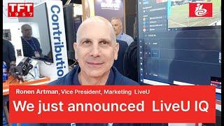 IBC2024: Ronen Artman, LiveU, exclusively for TFT1957: We just announced  LiveU IQ