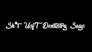 Dentantics 2018: Sh*t UofT Dentistry Says - University of Toronto Dentistry