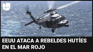 Estados Unidos ataca y hunde barcos hutíes en el mar Rojo por primera vez