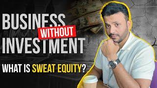 Starting Business Without Investment | Sweat Equity