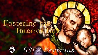 Fostering the Interior Life - SSPX Sermons