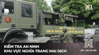 Kiểm tra an ninh khu vực nghĩa trang Mai Dịch | Tin tức