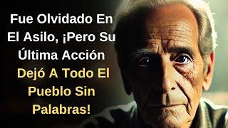 FUE OLVIDADO EN EL ASILO, ¡PERO SU ÚLTIMA ACCIÓN DEJÓ A TODO EL PUEBLO SIN PALABRAS!