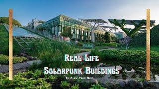 Real Life Solarpunk Buildings That Will Blow Your Mind!