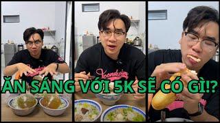 FULL || ĂN SÁNG CHỈ VỚI 5K SẼ CÓ NHỮNG GÌ!?